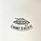 Holographic UFO Sticker • "I Want To Believe" Glossy Vinyl Decal